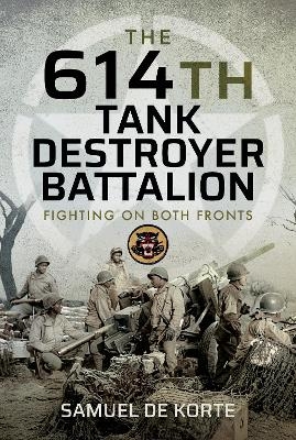 The 614th Tank Destroyer Battalion - Samuel de Korte