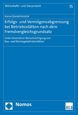 Erfolgs- und Vermögensabgrenzung bei Betriebsstätten nach dem Fremdvergleichsgrundsatz - Aaron Daniel Kindich