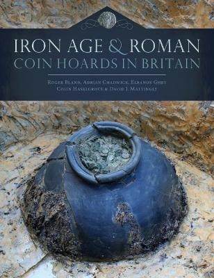 Iron Age and Roman Coin Hoards in Britain - Roger Bland, Adrian Chadwick, Eleanor Ghey, Colin Haselgrove, David J. Mattingly