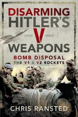 Disarming Hitler's V Weapons - Chris Ransted