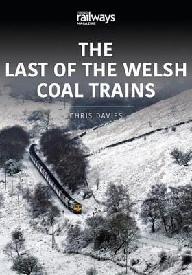 THE LAST OF THE WELSH COAL TRAINS - Chris Davies