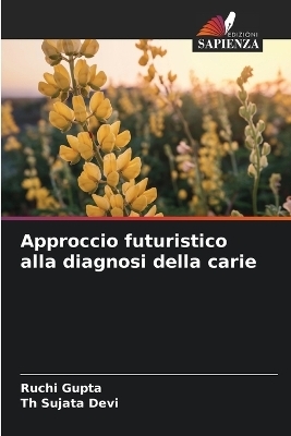 Approccio futuristico alla diagnosi della carie - Ruchi Gupta, Th Sujata Devi