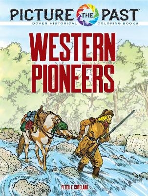 Picture the Past: Western Pioneers - Peter F. Copeland