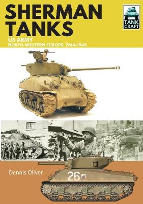 Sherman Tanks, US Army, North-Western Europe, 1944-1945 - Dennis Oliver