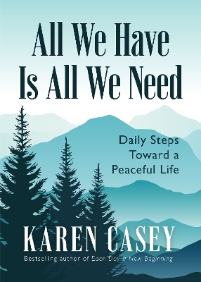 All We Have Is All We Need - Karen Casey