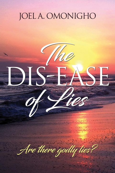 Dis-ease of Lies -  Joel A Omonigho