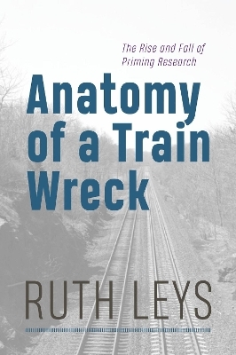 Anatomy of a Train Wreck - Ruth Leys