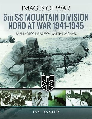 6th SS Mountain Division Nord at War 1941-1945 - Baxter Ian