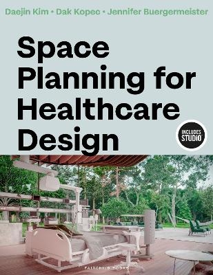 Space Planning for Healthcare Design - Daejin Kim, Dak Kopec, Jennifer Buergermeister