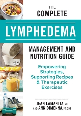 The Complete Lymphedema Management and Nutrition Guide - Jean LaMantia, Ann Dimenna