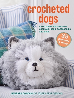 Crocheted Dogs: 35 projects to make - Barbara Donovan