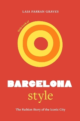 Little Book of Barcelona Style - Laia Farran Graves