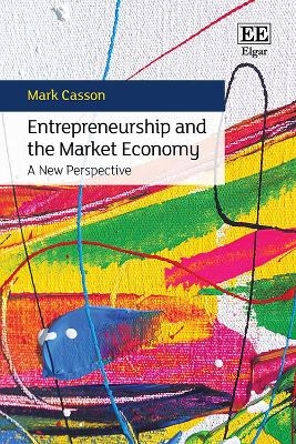 Entrepreneurship and the Market Economy - Mark Casson