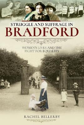 Struggle and Suffrage in Bradford - Rachel Bellerby