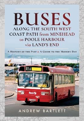 Buses Along The South West Coast Path from Minehead to Poole Harbour via Land's End - Andrew Bartlett