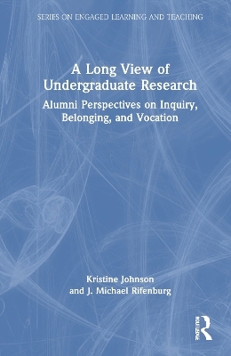 A Long View of Undergraduate Research - Kristine Johnson, J. Michael Rifenburg