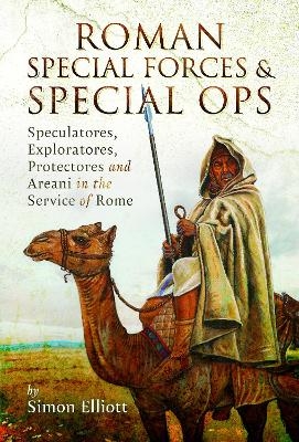 Roman Special Forces and Special Ops - Simon Elliott