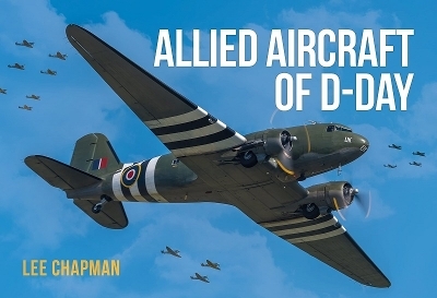 Allied Aircraft of D-Day - Lee Chapman