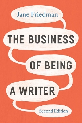 The Business of Being a Writer, Second Edition - Jane Friedman