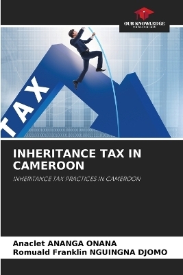 Inheritance Tax in Cameroon - Anaclet Ananga Onana, Romuald Franklin Nguingna Djomo