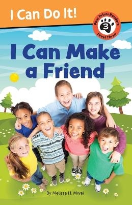 I Can Make a Friend! - Melissa H Mwai