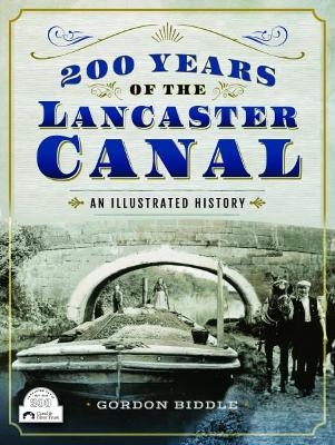 200 Years of The Lancaster Canal - Gordon Biddle