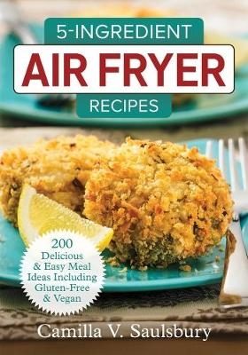 5 Ingredient Air Fryer Recipes - Camilla Saulsbury