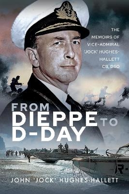 From Dieppe to D-Day - John 'Jock' Hughes-Hallett