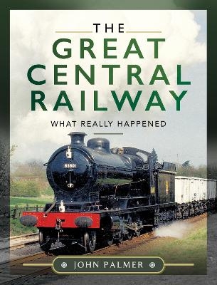 The Great Central Railway - John Palmer