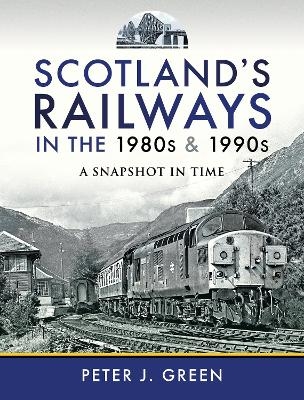 Scotland's Railways in the 1980s and 1990s - Peter J Green