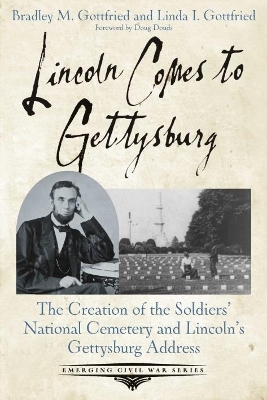 Lincoln Comes to Gettysburg - Bradley M. Gottfried, Linda I. Gottfried