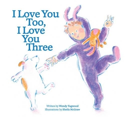 I Love You Too, I Love You Three - Wendy Tugwood