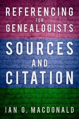 Referencing for Genealogists - Ian G. MacDonald