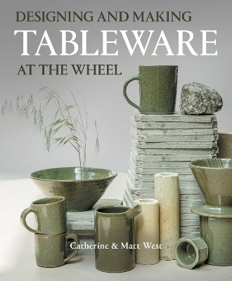 Designing and Making Tableware at The Wheel - Catherine West, Matt West