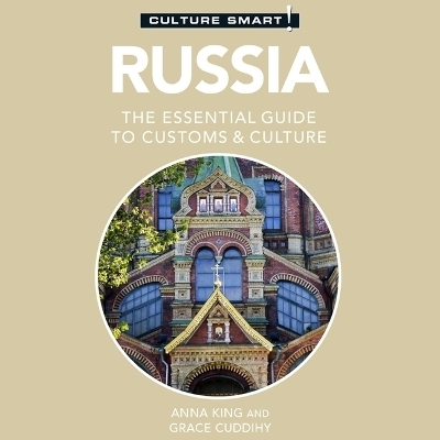 Russia-Culture Smart!: The Essential Guide to Customs & Culture - Grace Cuddihy, Anna King