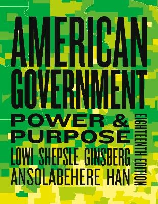 American Government - Theodore J Lowi, Benjamin Ginsberg, Kenneth A Shepsle, Stephen Ansolabehere, Hahrie Han