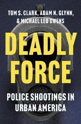 Deadly Force - Tom S. Clark, Adam N. Glynn, Michael Leo Owens