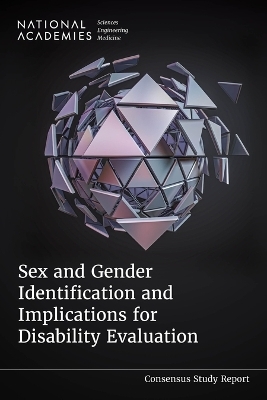 Sex and Gender Identification and Implications for Disability Evaluation - Engineering National Academies of Sciences  and Medicine,  Health and Medicine Division,  Board on Health Care Services,  Committee on Sex and Gender Identification and Implications for Disability Evaluation