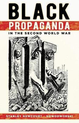 Black Propaganda in the Second World War - Stanley Newcourt-Nowodworski