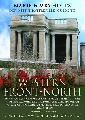 Major & Mrs Holt's Concise Illustrated Battlefield Guide - The Western Front - North - Tonie Holt, Valmai Holt