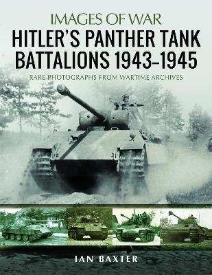 Hitler's Panther Tank Battalions, 1943-1945 - Ian Baxter