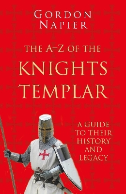 The A-Z of the Knights Templar: Classic Histories Series - Gordon Napier