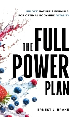 The FULL POWER Plan - Ernest J Brake