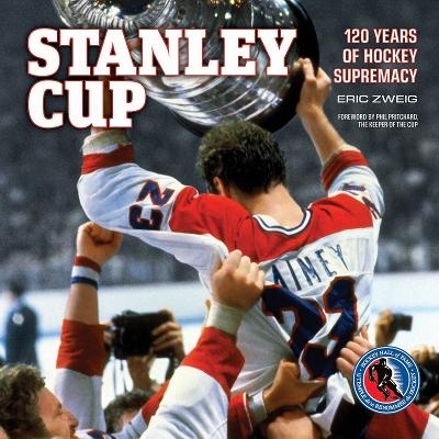 Stanley Cup: 120 Years of Hockey Supremacy - Eric Zweig