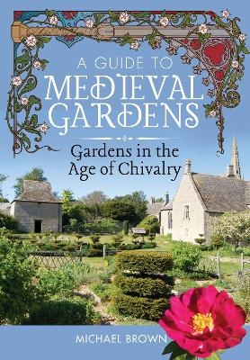 A Guide to Medieval Gardens - Michael Brown