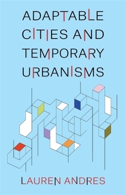 Adaptable Cities and Temporary Urbanisms - Lauren Andres