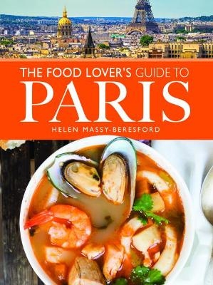 The Food Lover's Guide to Paris - Helen Massy-Beresford