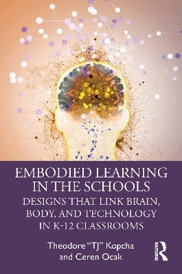 Embodied Learning in the Schools - Theodore “TJ” Kopcha, Ceren Ocak