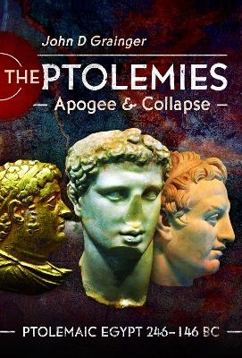 The Ptolemies, Apogee and Collapse - John D Grainger