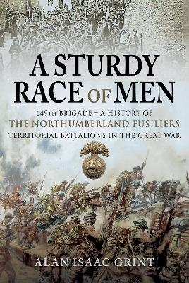 A Sturdy Race of Men - 149th Brigade - Alan Isaac Grint